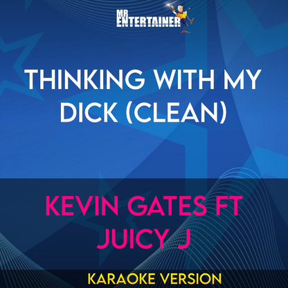 Thinking With My Dick (clean) - Kevin Gates ft Juicy J (Karaoke Version) from Mr Entertainer Karaoke