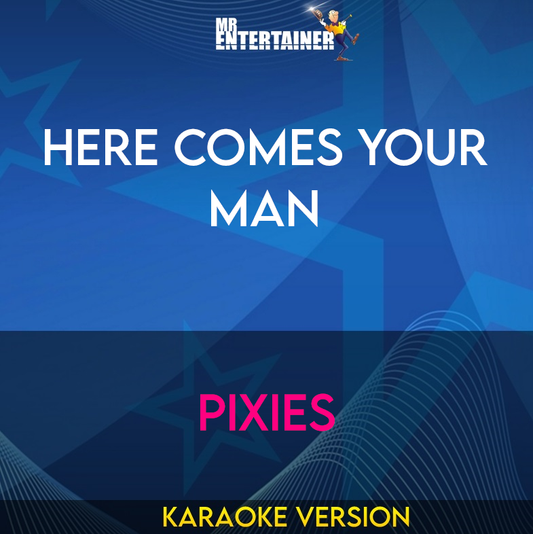 Here Comes Your Man - Pixies (Karaoke Version) from Mr Entertainer Karaoke