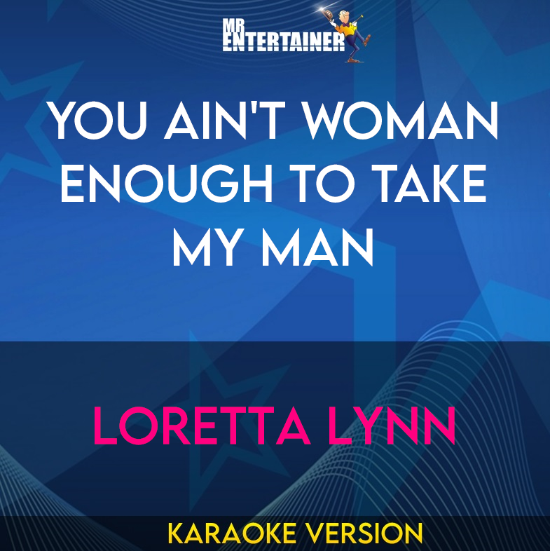 You Ain't Woman Enough To Take My Man - Loretta Lynn (Karaoke Version) from Mr Entertainer Karaoke