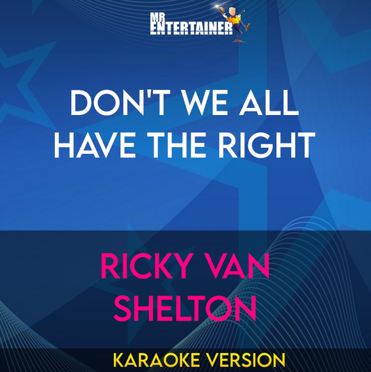 Don't We All Have The Right - Ricky Van Shelton (Karaoke Version) from Mr Entertainer Karaoke