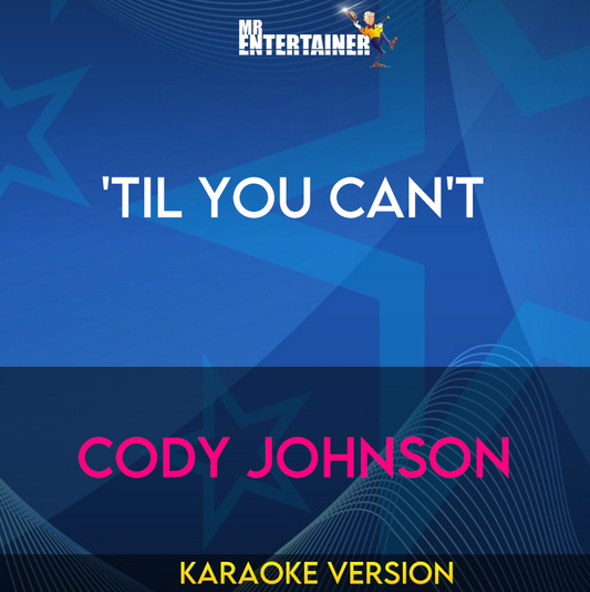 'Til You Can't - Cody Johnson (Karaoke Version) from Mr Entertainer Karaoke