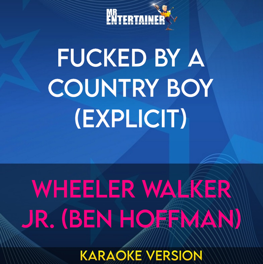 Fucked By A Country Boy (explicit) - Wheeler Walker Jr. (Ben Hoffman) (Karaoke Version) from Mr Entertainer Karaoke
