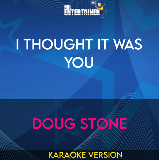 I Thought It Was You - Doug Stone (Karaoke Version) from Mr Entertainer Karaoke