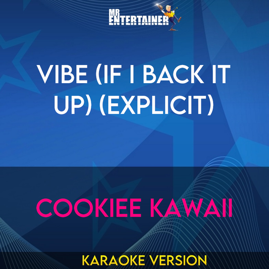 Vibe (If I Back It Up) (explicit) - Cookiee Kawaii (Karaoke Version) from Mr Entertainer Karaoke