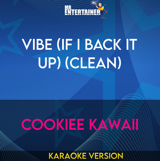 Vibe (If I Back It Up) (clean) - Cookiee Kawaii (Karaoke Version) from Mr Entertainer Karaoke