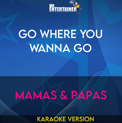 Go Where You Wanna Go - Mamas & Papas (Karaoke Version) from Mr Entertainer Karaoke