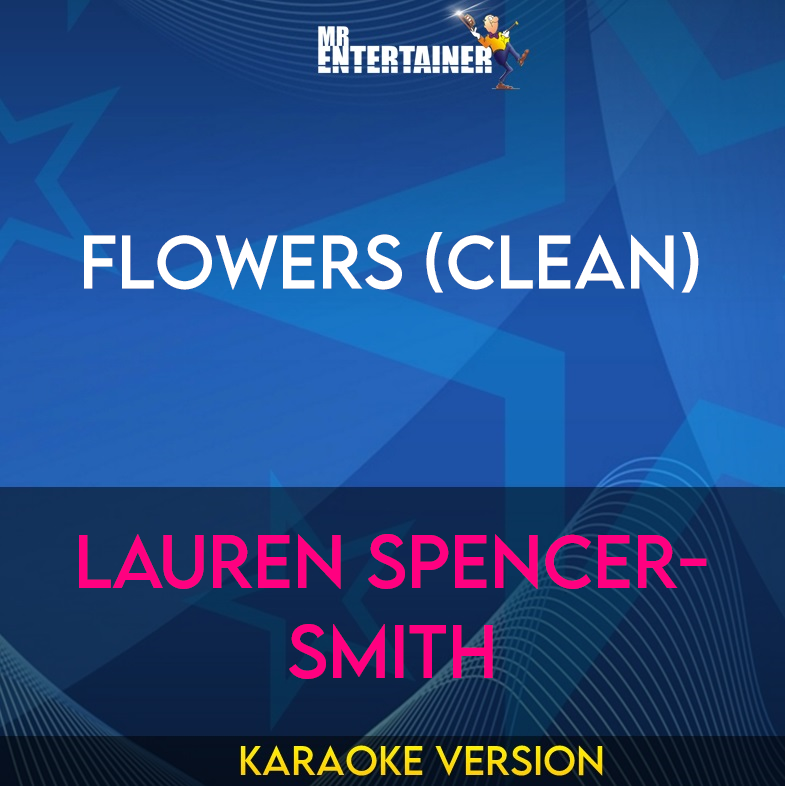 Flowers (clean) - Lauren Spencer-Smith (Karaoke Version) from Mr Entertainer Karaoke