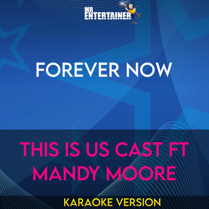 Forever Now - This Is Us Cast ft Mandy Moore (Karaoke Version) from Mr Entertainer Karaoke