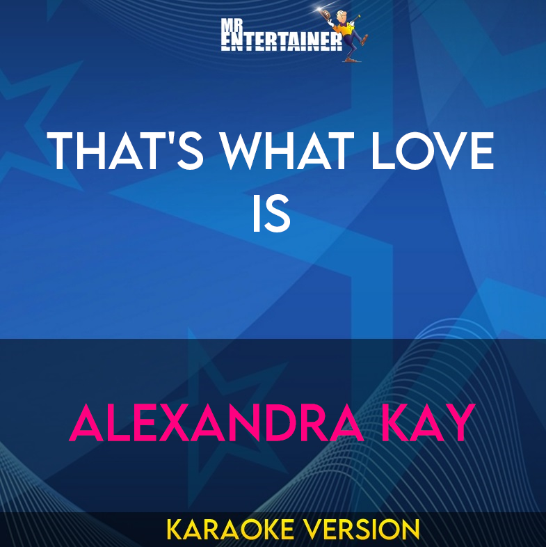 That's What Love Is - Alexandra Kay (Karaoke Version) from Mr Entertainer Karaoke