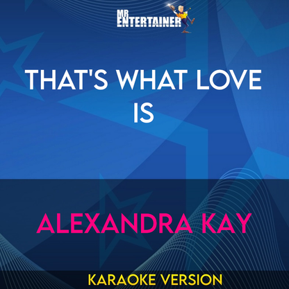 That's What Love Is - Alexandra Kay (Karaoke Version) from Mr Entertainer Karaoke