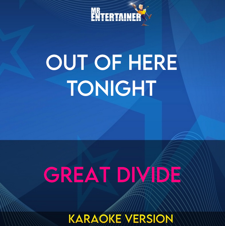 Out Of Here Tonight - Great Divide (Karaoke Version) from Mr Entertainer Karaoke