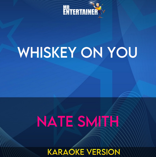 Whiskey On You - Nate Smith (Karaoke Version) from Mr Entertainer Karaoke