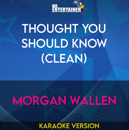 Thought You Should Know (clean) - Morgan Wallen (Karaoke Version) from Mr Entertainer Karaoke