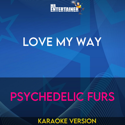 Love My Way - Psychedelic Furs (Karaoke Version) from Mr Entertainer Karaoke