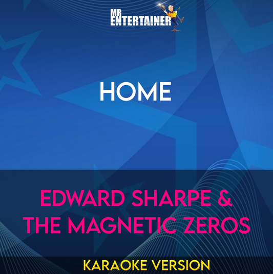 Home - Edward Sharpe & The Magnetic Zeros (Karaoke Version) from Mr Entertainer Karaoke