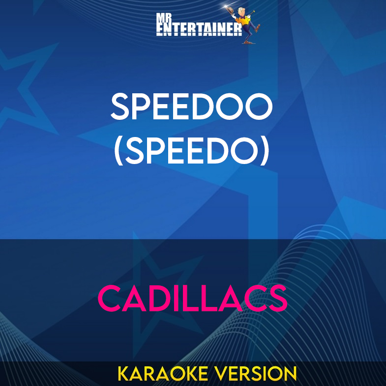 Speedoo (Speedo) - Cadillacs (Karaoke Version) from Mr Entertainer Karaoke