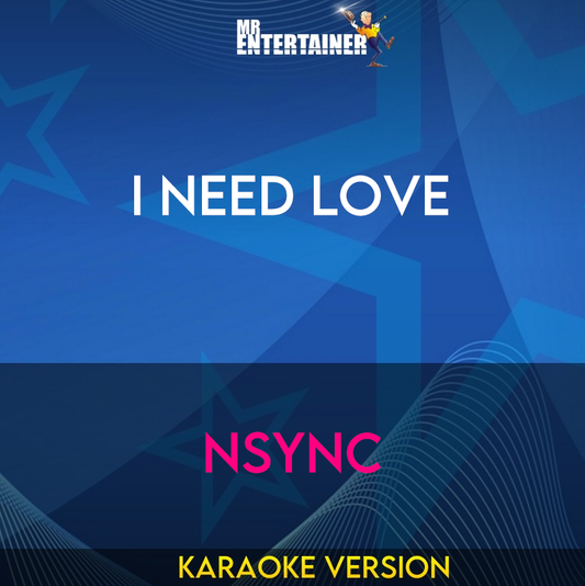 I Need Love - NSYNC (Karaoke Version) from Mr Entertainer Karaoke