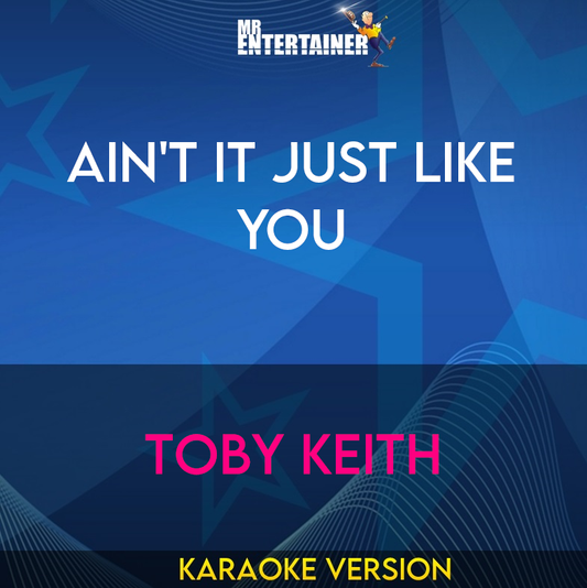 Ain't It Just Like You - Toby Keith (Karaoke Version) from Mr Entertainer Karaoke