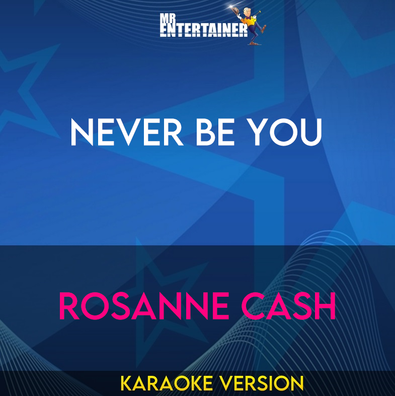 Never Be You - Rosanne Cash (Karaoke Version) from Mr Entertainer Karaoke