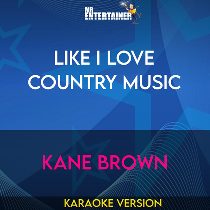 Like I Love Country Music - Kane Brown (Karaoke Version) from Mr Entertainer Karaoke