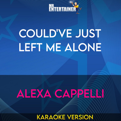 Could've Just Left Me Alone - Alexa Cappelli (Karaoke Version) from Mr Entertainer Karaoke