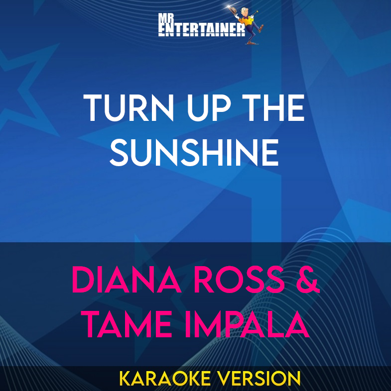 Turn Up The Sunshine - Diana Ross & Tame Impala (Karaoke Version) from Mr Entertainer Karaoke