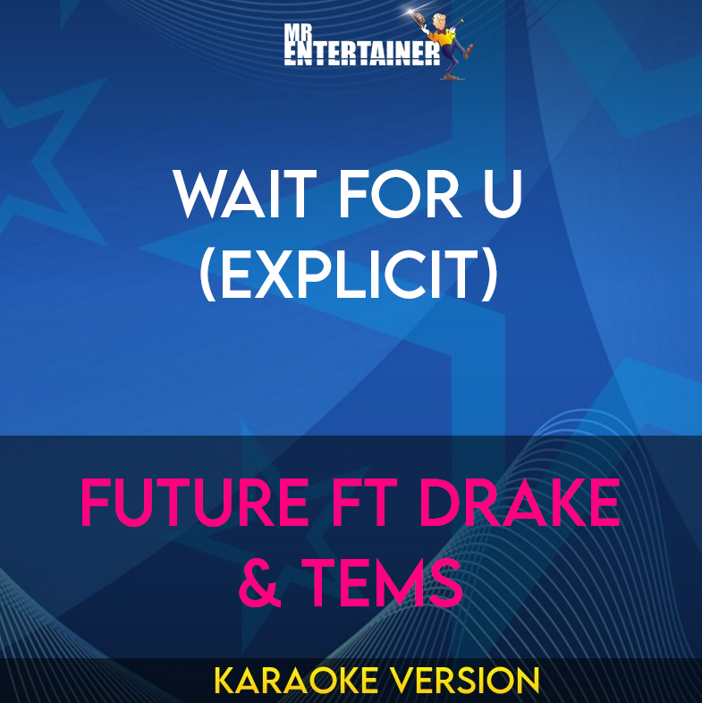 Wait For U (explicit) - Future ft Drake & Tems (Karaoke Version) from Mr Entertainer Karaoke