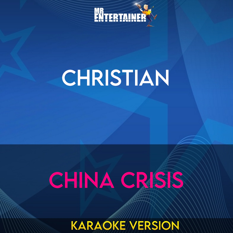 Christian - China Crisis (Karaoke Version) from Mr Entertainer Karaoke