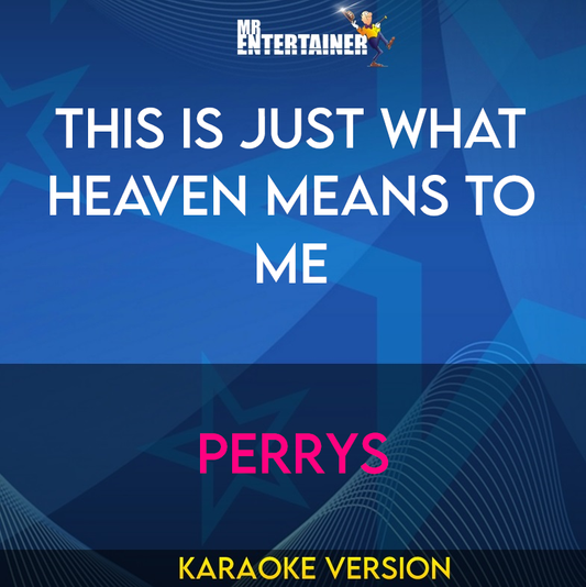 This Is Just What Heaven Means To Me - Perrys (Karaoke Version) from Mr Entertainer Karaoke