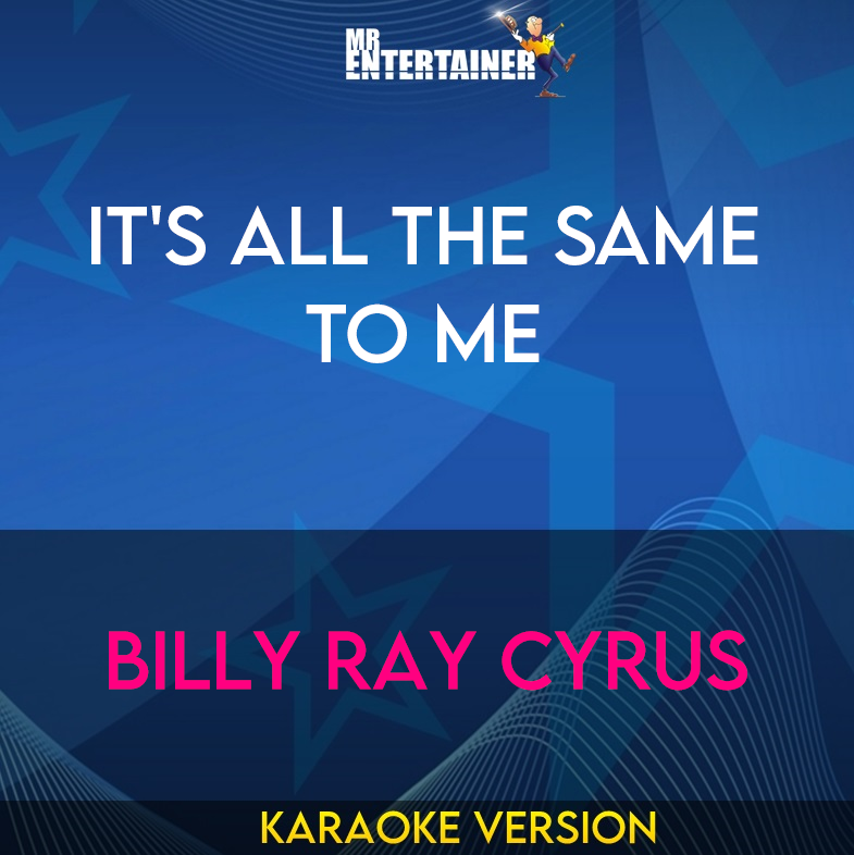 It's All The Same To Me - Billy Ray Cyrus (Karaoke Version) from Mr Entertainer Karaoke