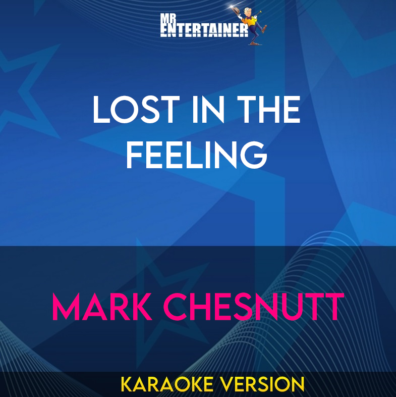 Lost In The Feeling - Mark Chesnutt (Karaoke Version) from Mr Entertainer Karaoke