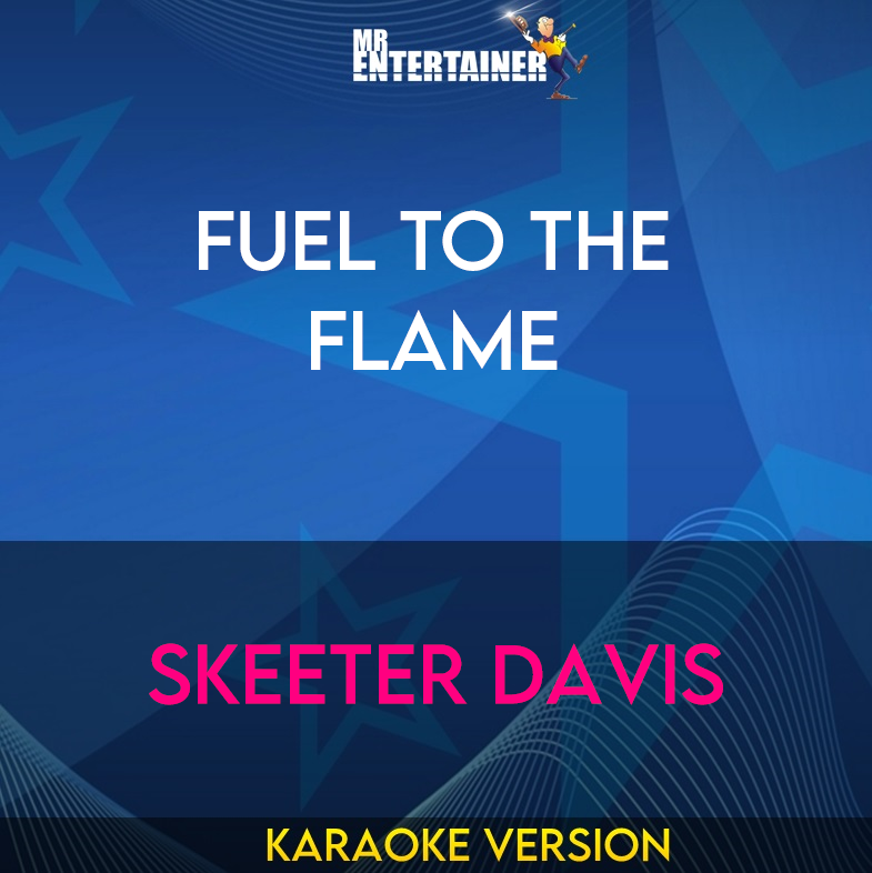 Fuel To The Flame - Skeeter Davis (Karaoke Version) from Mr Entertainer Karaoke