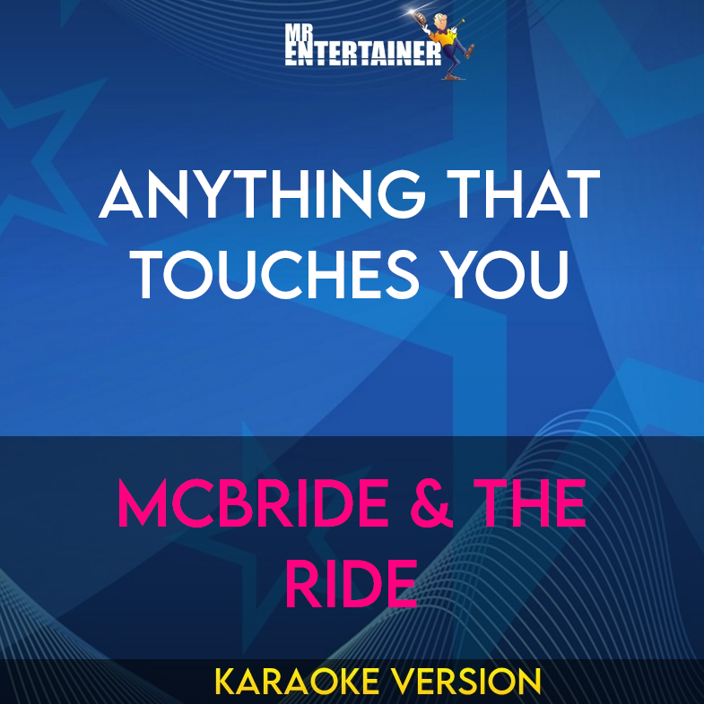 Anything That Touches You - McBride & The Ride (Karaoke Version) from Mr Entertainer Karaoke