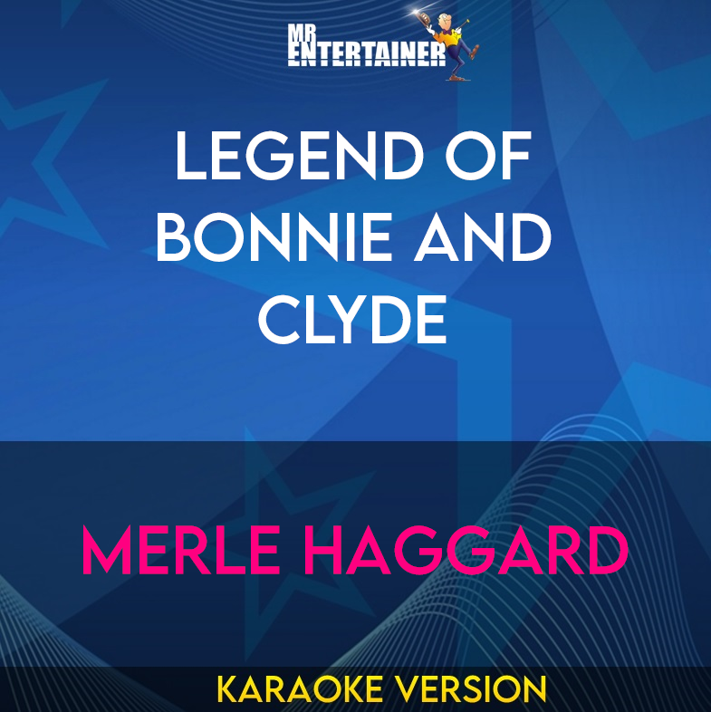 Legend Of Bonnie And Clyde - Merle Haggard (Karaoke Version) from Mr Entertainer Karaoke