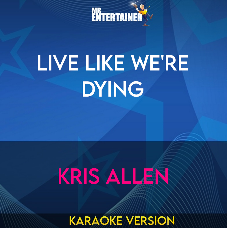 Live Like We're Dying - Kris Allen (Karaoke Version) from Mr Entertainer Karaoke