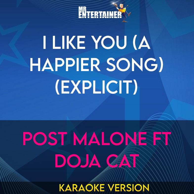 I Like You (A Happier Song) (explicit) - Post Malone ft Doja Cat (Karaoke Version) from Mr Entertainer Karaoke