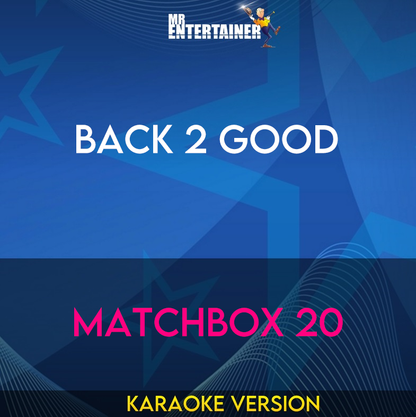 Back 2 Good - Matchbox 20 (Karaoke Version) from Mr Entertainer Karaoke