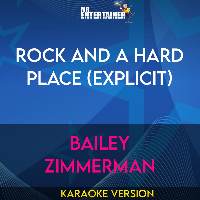 Rock And A Hard Place (explicit) - Bailey Zimmerman (Karaoke Version) from Mr Entertainer Karaoke