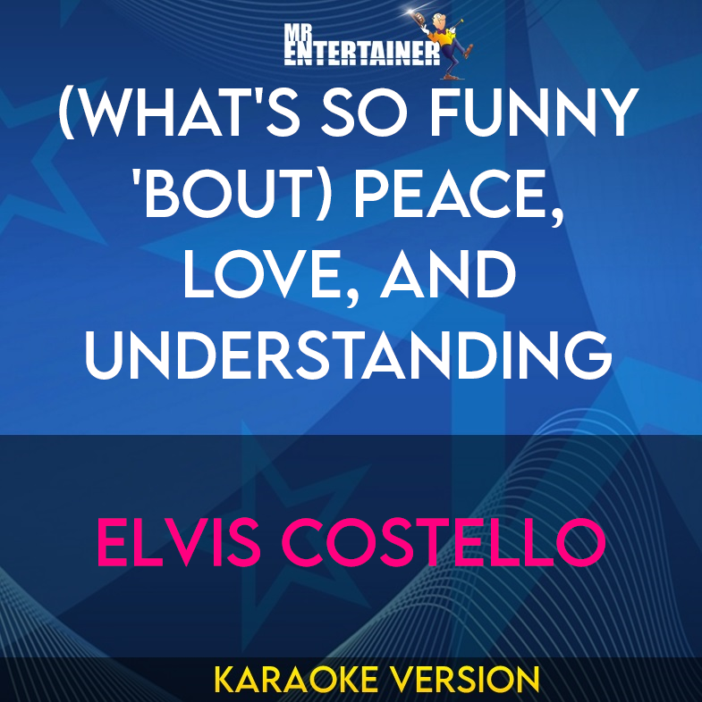 (What's So Funny 'Bout) Peace, Love, and Understanding - Elvis Costello (Karaoke Version) from Mr Entertainer Karaoke