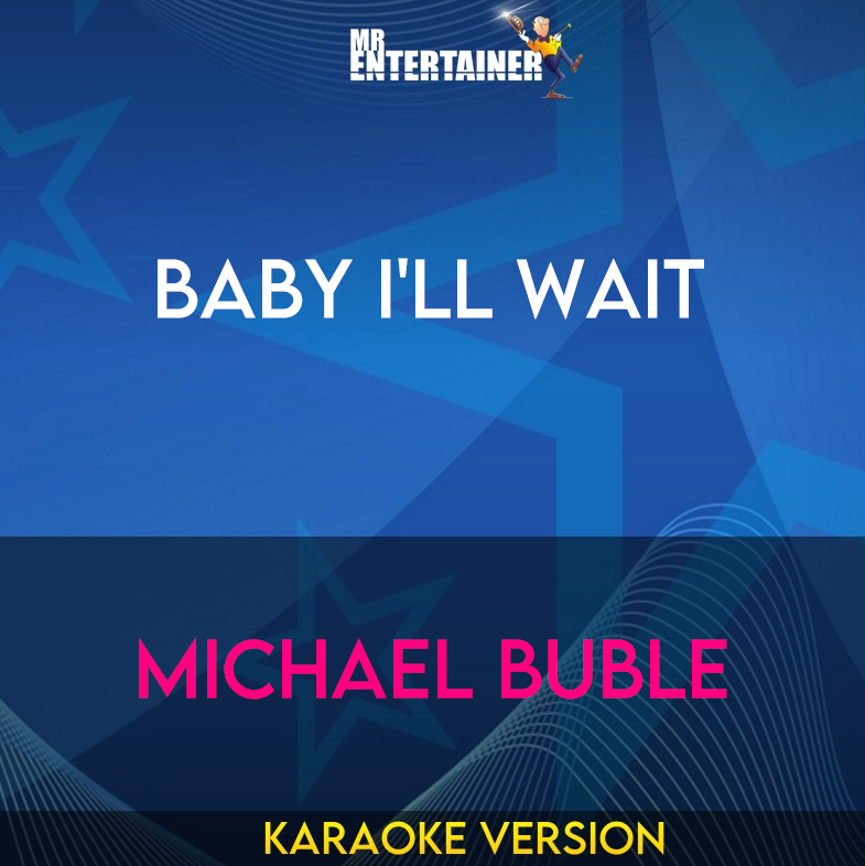 Baby I'll Wait - Michael Buble (Karaoke Version) from Mr Entertainer Karaoke