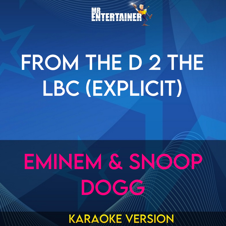 From The D 2 The LBC (explicit) - Eminem & Snoop Dogg (Karaoke Version) from Mr Entertainer Karaoke