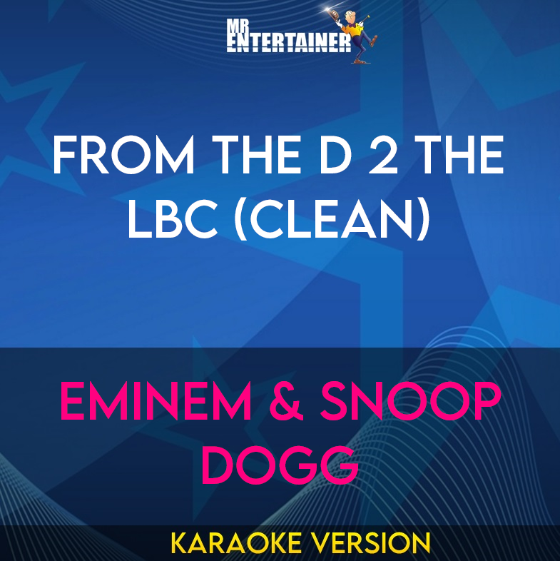 From The D 2 The LBC (clean) - Eminem & Snoop Dogg (Karaoke Version) from Mr Entertainer Karaoke