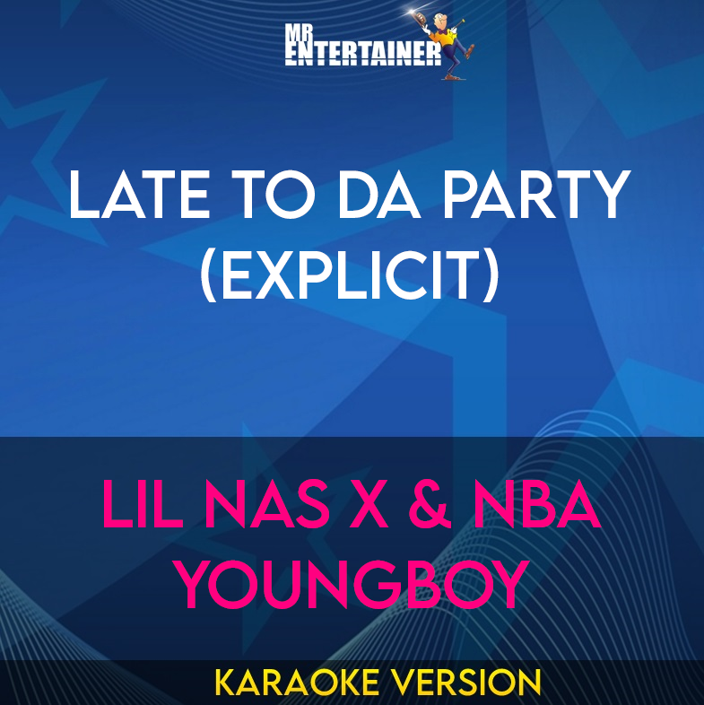 Late To Da Party (explicit) - Lil Nas X & NBA YoungBoy (Karaoke Version) from Mr Entertainer Karaoke