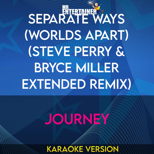 Separate Ways (Worlds Apart) (Steve Perry & Bryce Miller Extended Remix) - Journey (Karaoke Version) from Mr Entertainer Karaoke