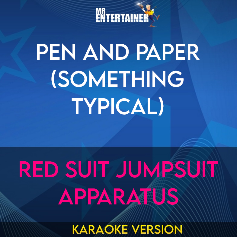 Pen And Paper (Something Typical) - Red Suit Jumpsuit Apparatus (Karaoke Version) from Mr Entertainer Karaoke