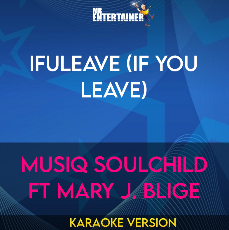 IfULeave (If You Leave) - Musiq Soulchild ft Mary J. Blige (Karaoke Version) from Mr Entertainer Karaoke