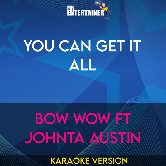 You Can Get It All - Bow Wow ft Johnta Austin (Karaoke Version) from Mr Entertainer Karaoke