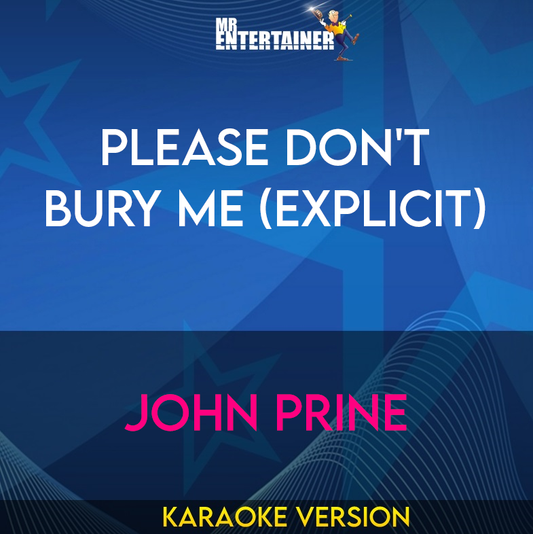 Please Don't Bury Me (explicit) - John Prine (Karaoke Version) from Mr Entertainer Karaoke