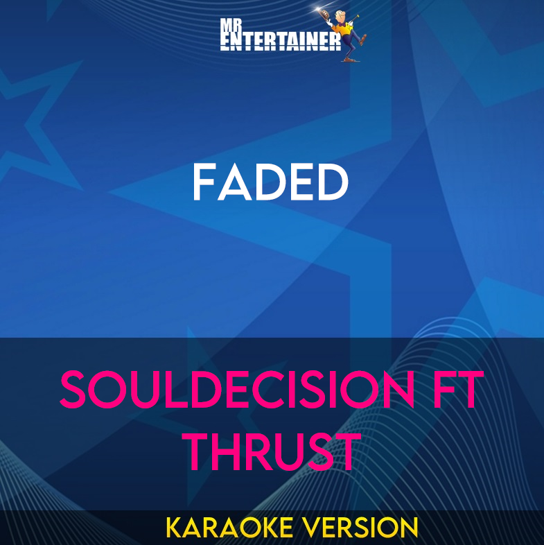 Faded - soulDecision ft Thrust (Karaoke Version) from Mr Entertainer Karaoke