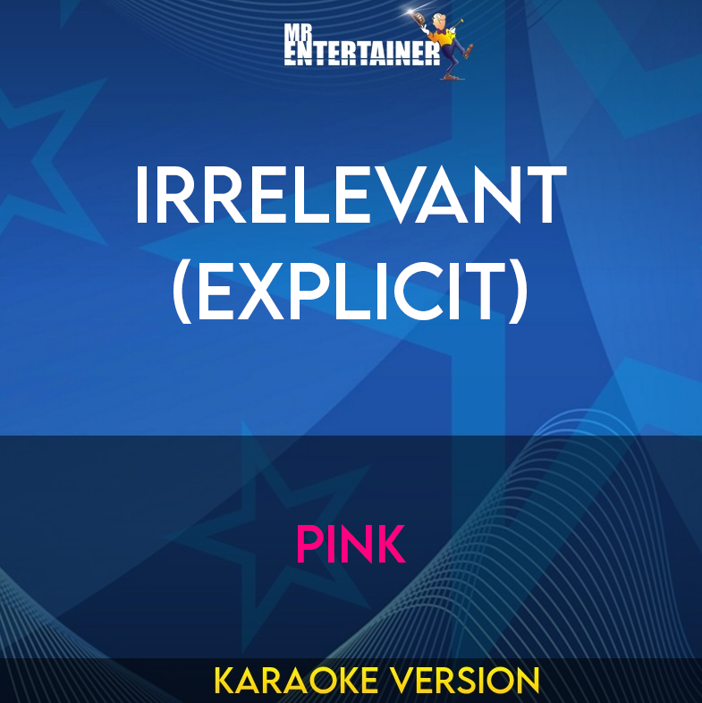 Irrelevant (explicit) - Pink (Karaoke Version) from Mr Entertainer Karaoke